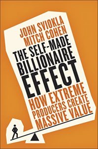 Download The Self-Made Billionaire Effect: How Extreme Producers Create Massive Value pdf, epub, ebook