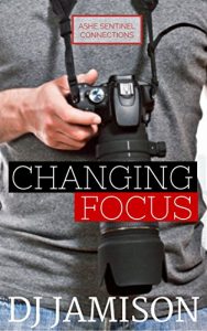 Download Changing Focus (Ashe Sentinel Connections Book 1) pdf, epub, ebook