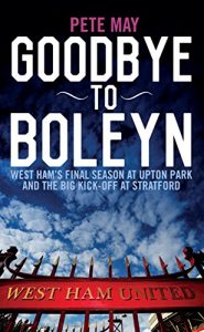 Download Goodbye To Boleyn: West Ham’s Final Season at Upton Park and the Big Kick-off at Stratford pdf, epub, ebook