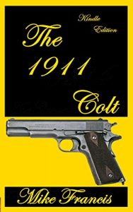 Download The 1911 Colt: The Kalashnikov of Semiautomatic Sidearms! pdf, epub, ebook