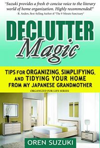 Download DeClutter Magic : Tips for Organizing, Simplifying, and Tidying your Home from my Japanese Grandmother: Organized for Life Series pdf, epub, ebook