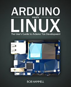 Download Arduino Meets Linux: The User’s Guide to Arduino Yún Development pdf, epub, ebook