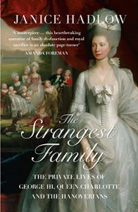 Download The Strangest Family: The Private Lives of George III, Queen Charlotte and the Hanoverians: George III’s Extraordinary Experiment in Domestic Happiness pdf, epub, ebook