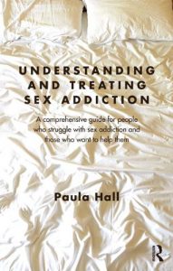 Download Understanding and Treating Sex Addiction: A comprehensive guide for people who struggle with sex addiction and those who want to help them pdf, epub, ebook