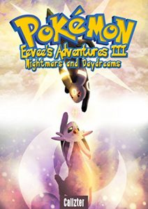 Download POKEMON : EEVEE’S ADVENTURES : NIGHTMARES AND DAYDREAMS (PART III of an UN-OFFICIAL POKEMON STORY) pdf, epub, ebook