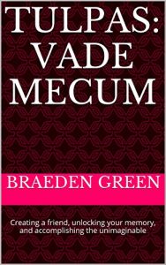 Download Tulpas: Vade Mecum: Creating a friend, unlocking your memory, and accomplishing the unimaginable pdf, epub, ebook