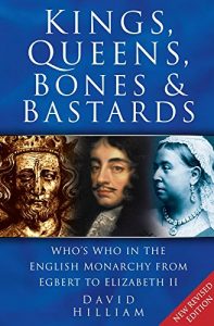 Download Kings, Queens, Bones and Bastards: Who’s Who in the English Monarchy from Egbert to Elizabeth II pdf, epub, ebook