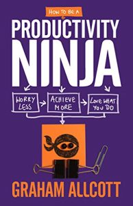 Download How to be a Productivity Ninja: Worry Less, Achieve More and Love What You Do pdf, epub, ebook