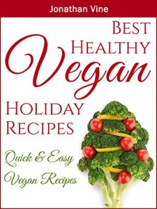 Download Best Healthy Vegan Holiday Recipes: Christmas recipes (Quick & Easy Vegan Recipes) pdf, epub, ebook