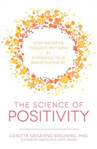 Download The Science of Positivity: Stop Negative Thought Patterns by Changing Your Brain Chemistry pdf, epub, ebook