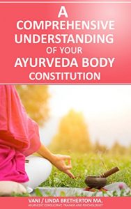 Download A Comprehensive Understanding of your Ayurveda Body Constitution (Understanding Ayurveda Book 1) pdf, epub, ebook