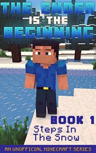 Download Minecraft: Diary – The Ender Is The Beginning (Book 1) – Steps In The Snow (An Unofficial Minecraft Series) pdf, epub, ebook