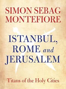 Download Istanbul, Rome and Jerusalem: Titans of the Holy Cities pdf, epub, ebook