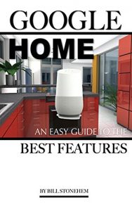 Download Google Home: An Easy Guide the Features pdf, epub, ebook