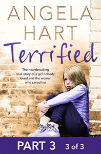 Download Terrified Part 3 of 3: The heartbreaking true story of a girl nobody loved and the woman who saved her pdf, epub, ebook