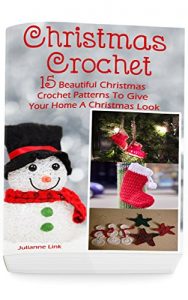 Download Christmas Crochet: 15 Beautiful Christmas Crochet Patterns To Give Your Home A Christmas Look: (Christmas Crochet, Crochet Stitches, Crochet Patterns, Crochet Accessories) pdf, epub, ebook