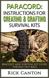 Download Paracord: Instructions For Creating and Crafting Survival Kits: Bracelet and Survival Kit Guide For Bug Out Bags (Survival Guide) pdf, epub, ebook