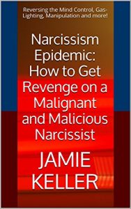 Download Narcissism Epidemic: How to Get Revenge on a Malignant and Malicious Narcissist: Reversing the Mind Control, Gas-Lighting, Manipulation and more! (Transcend Mediocrity Book 130) pdf, epub, ebook