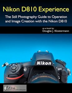 Download Nikon D810 Experience – The Still Photography Guide to Operation and Image Creation with the Nikon D810 pdf, epub, ebook