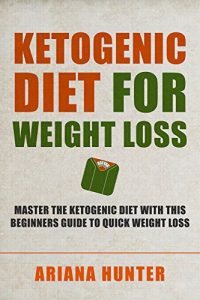 Download Ketogenic Diet For Weight Loss: Master The Ketogenic Diet With This Beginners Guide To Quick Weight Loss. Including 30 Mouth Watering Recipes (Ketogenic … Beginners, Meal Plan, Ketogenic Cookbook) pdf, epub, ebook