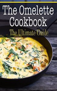 Download The Omelette Cookbook: The Ultimate Guide pdf, epub, ebook