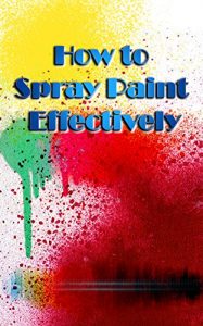 Download How to Spray Paint: Learn how to Spray Paint like a Pro pdf, epub, ebook