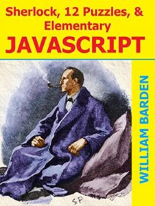 Download Sherlock, 12 Puzzles, and Elementary JavaScript: The Fun Way to Learn JavaScript pdf, epub, ebook