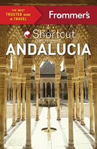 Download Frommer’s Shortcut Andalucia (Shortcut Guide) pdf, epub, ebook