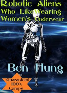 Download Robotic Aliens Who like Wearing Women’s Underwear pdf, epub, ebook