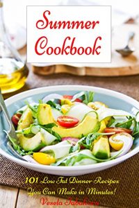 Download Summer Cookbook: 101 Low Fat Dinner Recipes You Can Make in Minutes!: Whole Food Dinner Recipes That Are Easy On The Budget pdf, epub, ebook