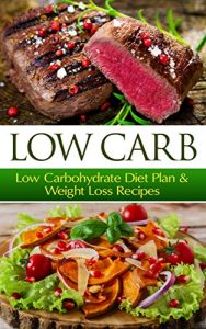 Download Low Carb: Low Carbohydrate Diet Plan & Weight Loss Recipes (Low Carb, Low Carb Diet, Low Carbohydrate Diet) pdf, epub, ebook