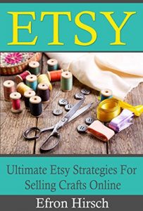 Download Etsy: Ultimate Etsy Strategies For Selling Crafts Online (Etsy, Etsy SEO, Etsy business for beginners, Etsy selling Book 1) pdf, epub, ebook