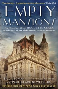 Download Empty Mansions: The Mysterious Story of Huguette Clark and the Loss of One of the World’s Greatest Fortunes pdf, epub, ebook