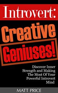 Download Introvert: Creative Geniuses! Discover Inner Strength and Making The Most Of Your Powerful Introvert Mind (Personality, Quiet, Shyness) pdf, epub, ebook