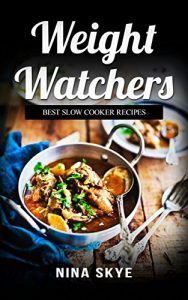 Download Weight Watchers: The Original Smart Points Cookbook Guide with Over 100+ Authentic Points Plus Slow Cooker Recipes (Start The WW Meal Plan Today) pdf, epub, ebook