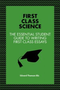 Download First Class Science: The Essential Student Guide To Writing First Class Essays – Includes real first class essays pdf, epub, ebook