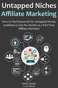 Download Untapped Niches Affiliate Marketing (2016 Ver.): How to Find Keywords for Untapped Niches and Make $1,000 Per Month as a Part-Time Affiliate Marketer pdf, epub, ebook