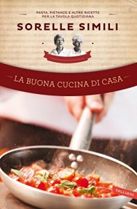 Download La buona cucina di casa: Pasta, pietanze e altre ricette per la tavola quotidiana (Italian Edition) pdf, epub, ebook