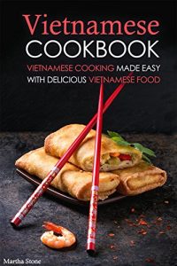Download Vietnamese Cookbook: Vietnamese Cooking Made Easy with Delicious Vietnamese Food pdf, epub, ebook