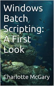 Download Windows Batch Scripting: A First Look pdf, epub, ebook