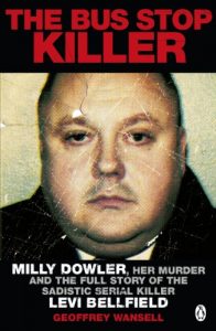 Download The Bus Stop Killer: Milly Dowler, Her Murder and the Full Story of the Sadistic Serial Killer Levi Bellfield pdf, epub, ebook