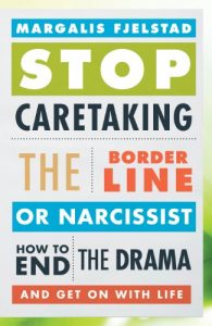Download Stop Caretaking the Borderline or Narcissist: How to End the Drama and Get On with Life pdf, epub, ebook