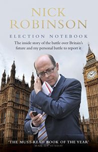 Download Election Notebook: The Inside Story Of The Battle Over Britain’s Future And My Personal Battle To Report It pdf, epub, ebook