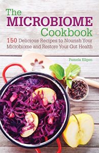 Download The Microbiome Cookbook: 150 Delicious Recipes to Nourish your Microbiome and Restore your Gut Health pdf, epub, ebook