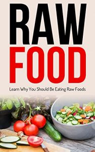 Download Raw Food: Raw Food Diet Cleanse Vegetarian (Fat Loss Vegan Nutrition Book 1) pdf, epub, ebook