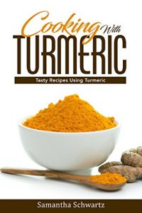 Download Cooking with Turmeric: Tasty Recipes Using Turmeric pdf, epub, ebook