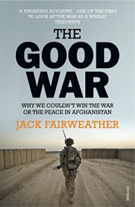 Download The Good War: Why We Couldn’t Win the War or the Peace in Afghanistan pdf, epub, ebook