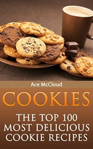 Download Cookies: The Top 100 Most Delicious Cookie Recipes (Mouthwatering Cookie Recipes and Cookie Baking Techniques That Will Make Delicious Cookies Everyone Will Love) pdf, epub, ebook
