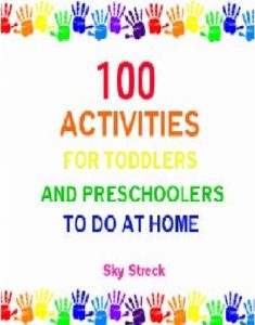 Download 100 Activities for Toddlers and Preschoolers to do at Home pdf, epub, ebook