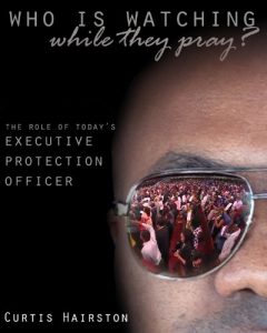 Download Who Is Watching While They Pray: The Role of Today’s Executive Protection Officer pdf, epub, ebook